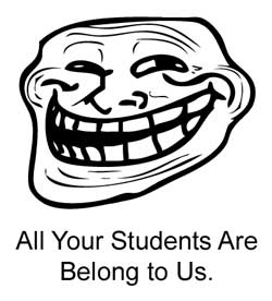 Troll: All Your Students Are Belong to Us